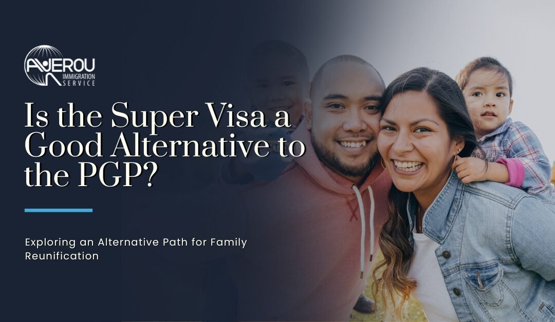 Is the Super Visa a Good Alternative to the PGP?